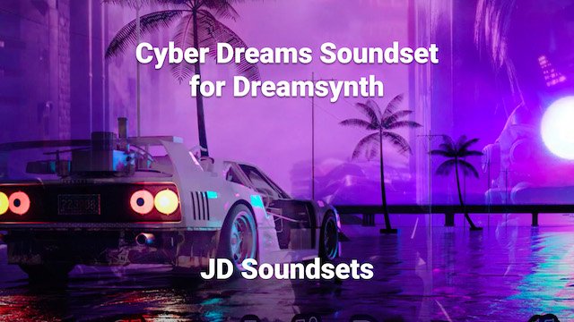 CYBER DREAMS Soundset for Dreamsynth by James Dyson